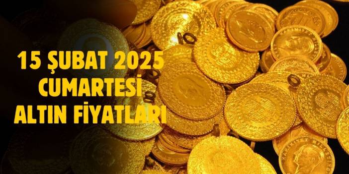 15 Şubat 2025 Cumartesi altın fiyatları ne kadar? Gram, çeyrek altın fiyatları