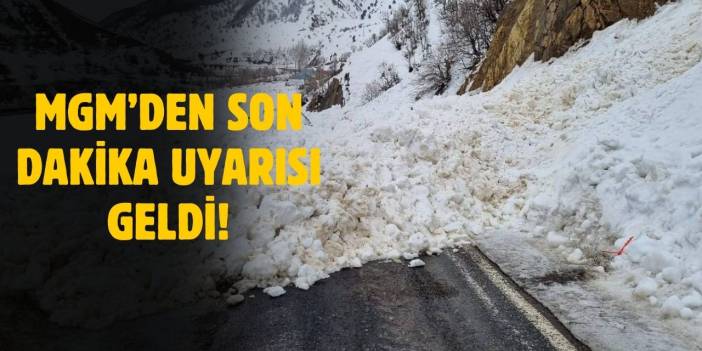 Meteoroloji'den çığ tehlikesi ve buzlanma uyarısı geldi!