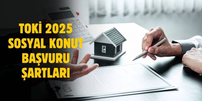 TOKİ 2025 sosyal konut başvuru şartları belli oldu