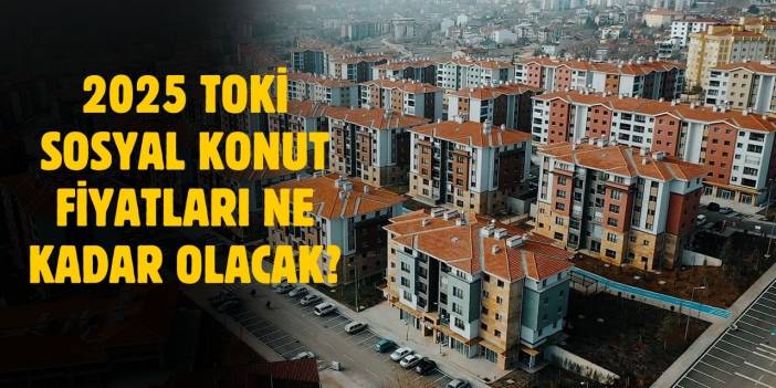 2025 TOKİ konut fiyatları ve taksitleri ne kadar olacak?