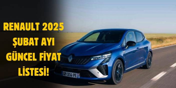 Şubat 2025 Renault fiyat listesi