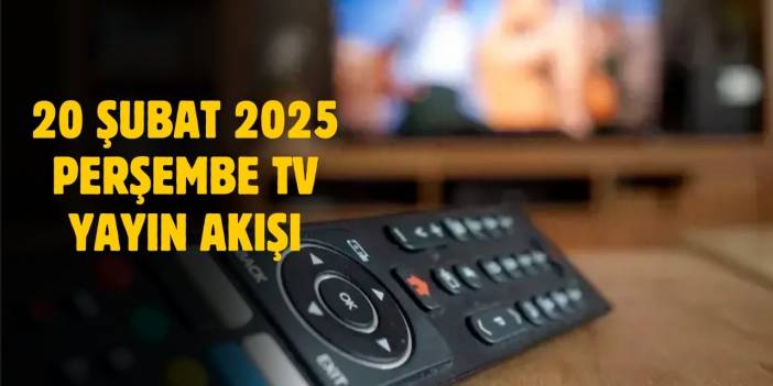 20 Şubat 2025 Perşembe TV yayın akışı! Perşembe günü TV'de neler var?