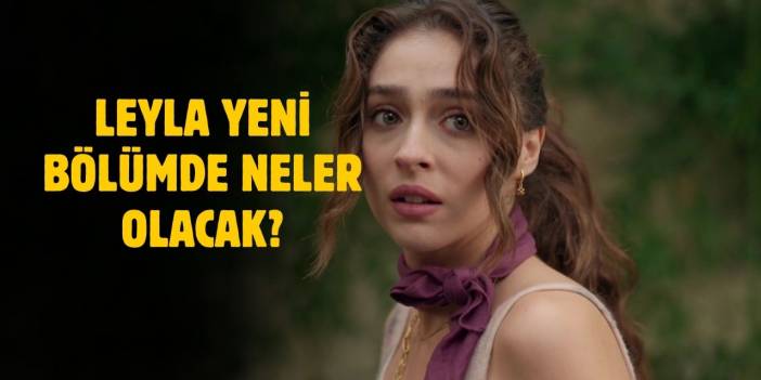 Leyla yeni bölüm fragmanı! leyla 23. bölüm fragmanı