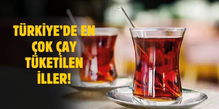 Türkiye'de en çok çay tüketen iller neresi? ÇAYKUR açıkladı!