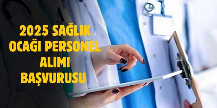 2025 Sağlık Ocağı personel alımı başvuru şartları, alım yapılacak kadrolar?