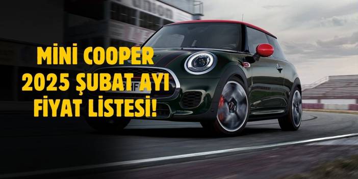 Mini Cooper Şubat 2025 güncel fiyat listesi