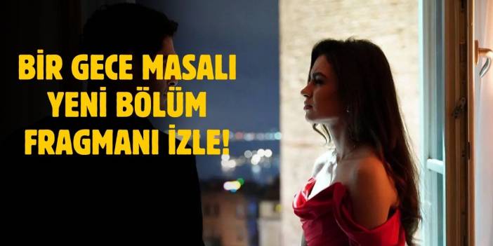 Bir Gece Masalı yeni bölüm fragmanı! Bir Gece Masalı 24. bölüm fragmanı