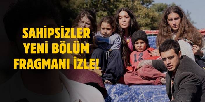 Sahipsizler yeni bölüm fragmanı! Sahipsizler 14. bölüm fragmanı