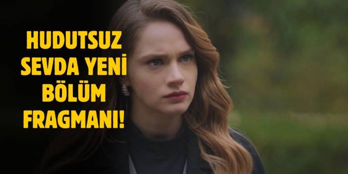 Hudutsuz Sevda yeni bölüm fragmanı! Hudutsuz Sevda 55. bölüm fragmanı