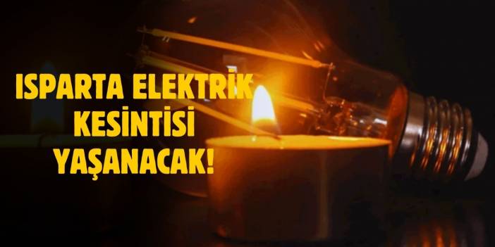 Isparta 28 Şubat 2025 Elektrik Kesintisi Yaşanacak!