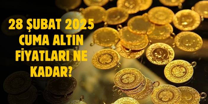 28 Şubat 2025 Cuma altın fiyatları ne kadar? Bugün altın fiyatları ne kadar?