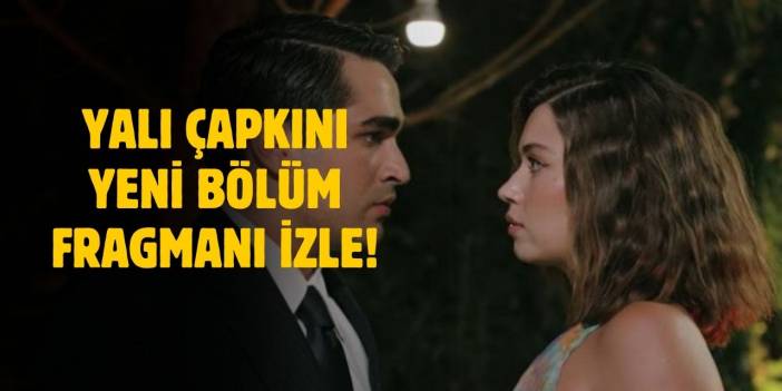 Yalı Çapkını 97. bölüm fragmanı! Yalı Çapkını yeni bölüm fragmanı