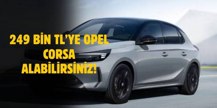 Opel Corsa'dan Dev Mart Kampanyası: Şimdi 249.000 TL’ye Sahip Olun!