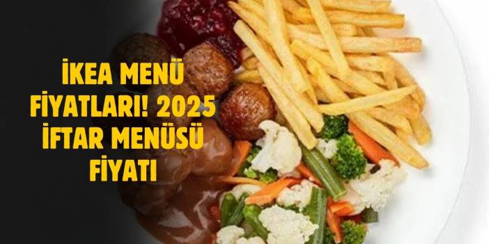 İkea Restoran Menü Fiyatları 2025! İftar Menüsü Fiyat Listesi