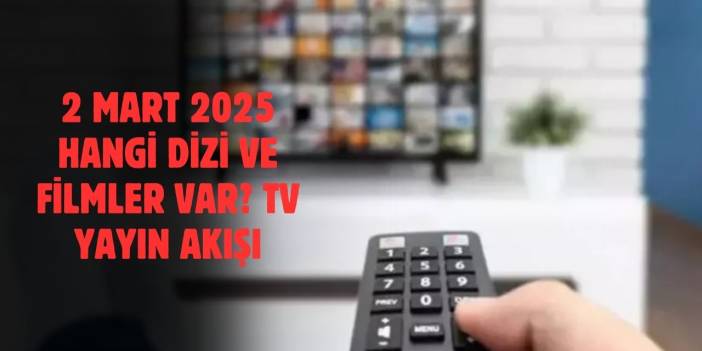 2 Mart 2025 TV Yayın Akışı: Televizyonda Bugün Neler Var?