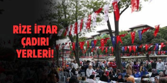 Rize 2025 İftar Çadırları Nerede Kurulacak?