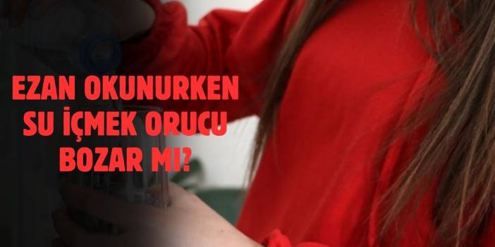 Sahurda Ezan Okunurken Su İçilir mi? Merak Edilen Cevap!