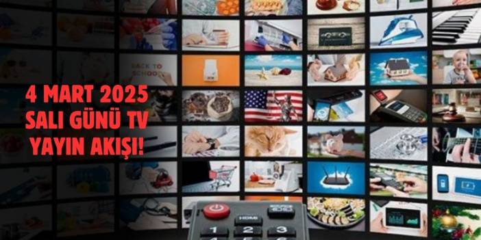 4 Mart 2025 TV Yayın Akışı: Bugün Hangi Dizi ve Programlar Yayında? Kanal D, TV8, Star TV, NOW...