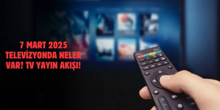 7 Mart 2025 TV Yayın Akışı! TRT1, ATV, Kanal D, Show TV, TV8, Star TV Bugün Hangi Diziler Var?