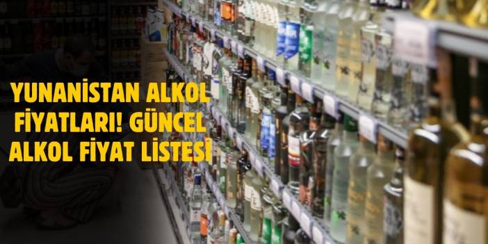 Yunanistan Alkol Fiyatları 2025! Rakı, Bira, Viski Fiyatları Ne Kadar?