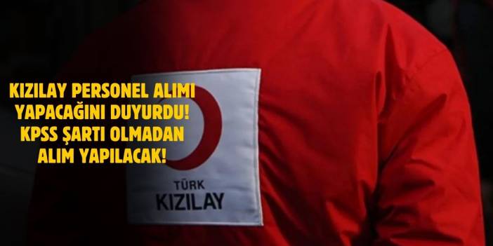 Kızılay 2025 Mart Ayı Personel Alım İlanları Yayımlandı – KPSS’li ve KPSS’siz Başvuru Detayları