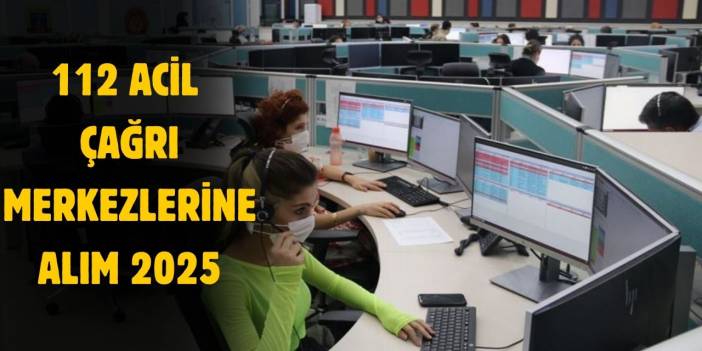 112 Acil çağrı merkezlerine personel alımı yapılacak!