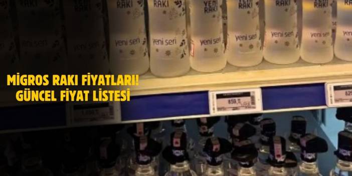 2025 Migros Rakı Fiyatları! Efe Gold, Yeni Rakı, Beylerbeyi Fiyat Listesi