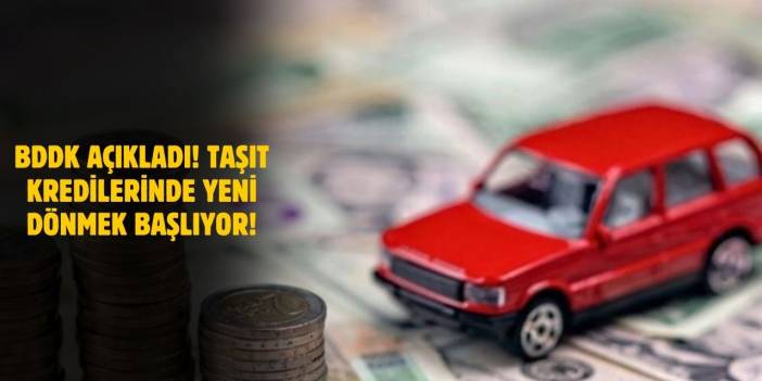 Son Dakika! Taşıt Kredilerine Yeni Dönem! BDDK Açıkladı