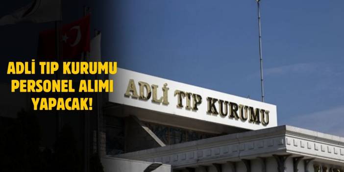 Adli Tıp Kurumu 80 Kamu Personeli Alımı İlanı Yayınlandı! İşte Detayları...