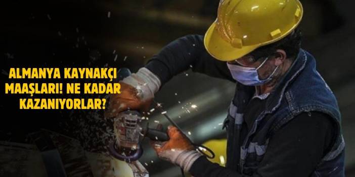 Almanya Kaynakçı Maaşları 2025! Argon ve Gazaltı Kaynakçı Maaşları Ne Kadar?