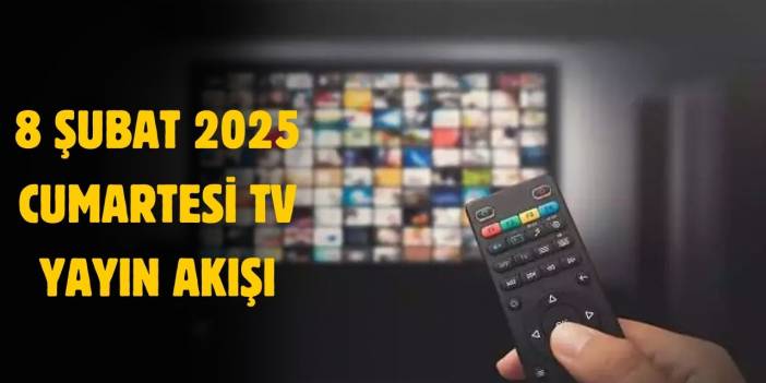 8 Şubat 2025 Cumartesi TV yayın akışı! Cumartesi günü TV'de hangi diziler var?