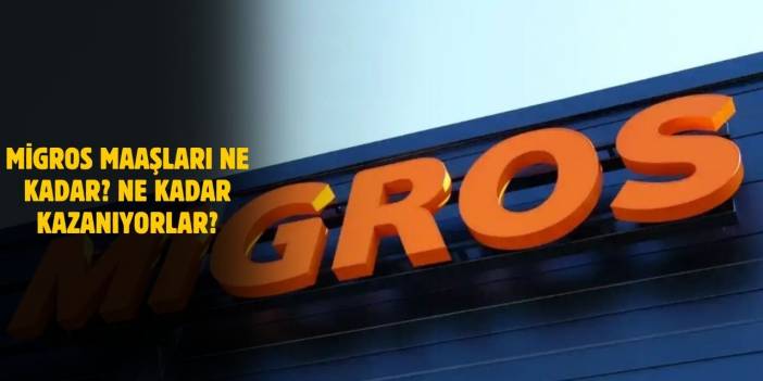 Migros Maaşları! Kasiyer, Satış Danışmanı, Part Time, Müdür Maaşları Ne Kadar? 2025