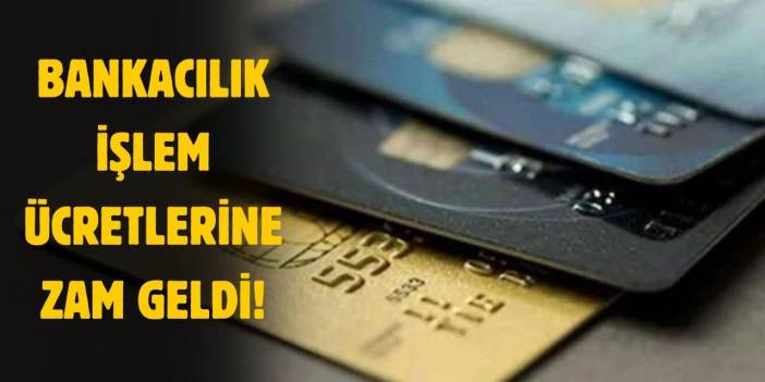 Bankacılık işlem ücretlerine zam geldi!