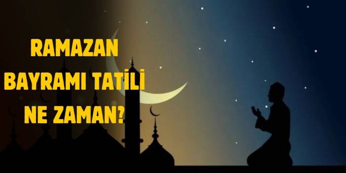 Ramazan Bayramı ne zaman? Ramazan Bayramı tatili kaç gün?