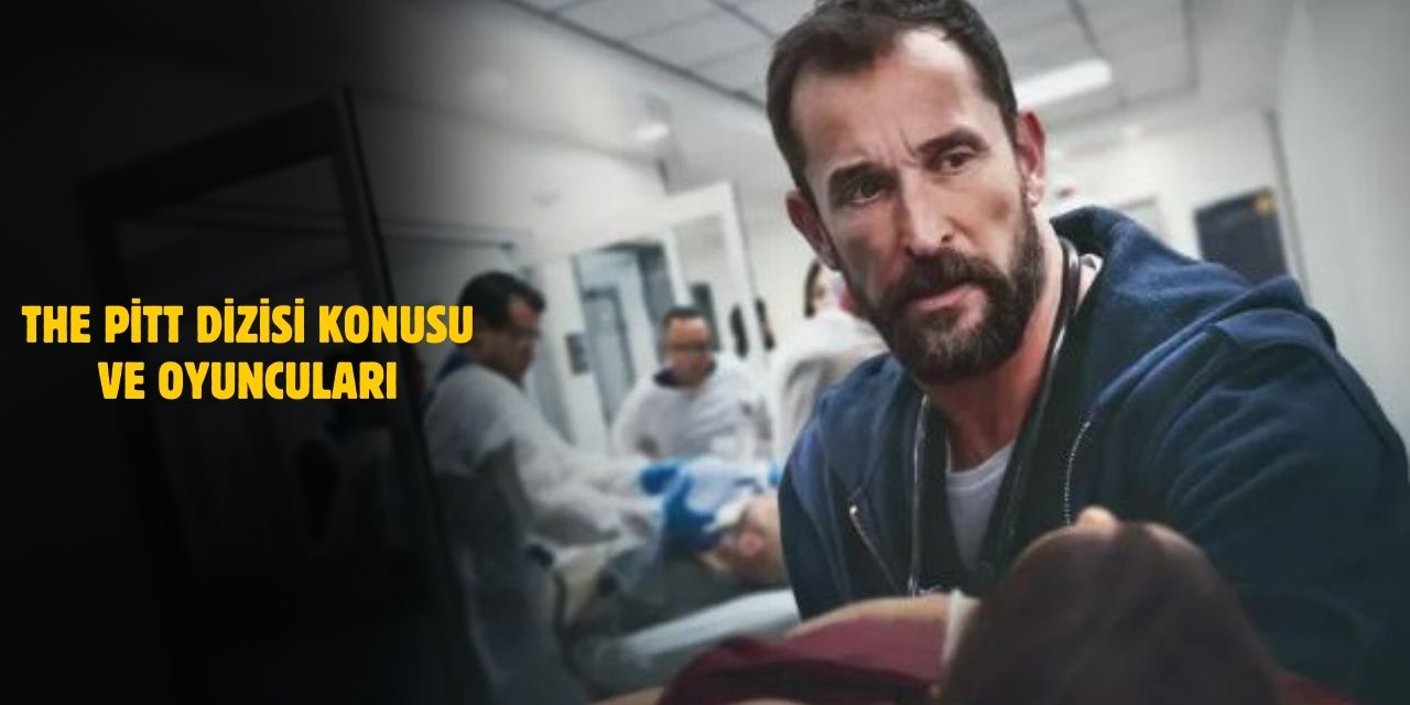The Pitt Dizisi Konusu ve Oyuncuları