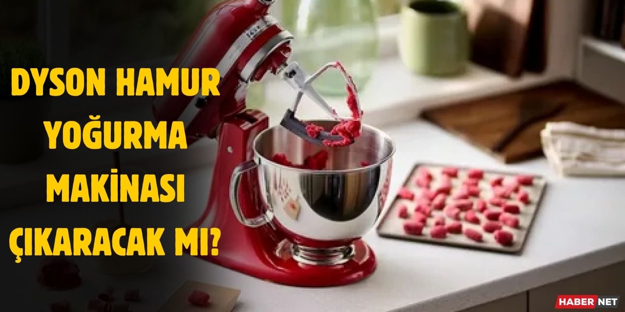 Dyson hamur yoğurma makinası var mı, ne zaman çıkacak?